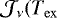 $\mathcal{J}_{\nu}(T_{\mathrm{ex}}$