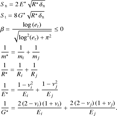 \begin{align*}&S_{\textrm{n}}=2\, E^* \sqrt{R^*\, \delta_{\textrm{n}}}\nonumber\\ &S_{\textrm{t}}=8\, G^* \sqrt{R^*\, \delta_{\textrm{n}}}\nonumber\\ &\beta=\frac{\log{(e_{\textrm{r}})}}{\sqrt{\log^2(e_{\textrm{r}})+\pi^2}}\le 0\nonumber\\ &\frac{1}{m^*}=\frac{1}{m_i}+\frac{1}{m_j}\nonumber\\ &\frac{1}{R^*}=\frac{1}{R_i}+\frac{1}{R_j}\nonumber\\ &\frac{1}{E^*}=\frac{1-\nu_i^2}{E_i} + \frac{1-\nu_j^2}{E_j}\nonumber\\ &\frac{1}{G^*}=\frac{2\, (2-\nu_i)\, (1+\nu_i)}{E_i} + \frac{2\, (2-\nu_j)\, (1+\nu_j)}{E_j}. \end{align*}