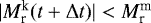 $|M_{\textrm{r}}^{\textrm{k}}(t+\Delta t)| < M_{\textrm{r}}^{\textrm{m}}$