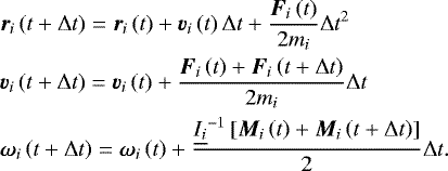 \begin{align*} &\vec r_i\left(t+\Delta t\right)=\vec r_i\left(t\right)+\vec v_i\left(t\right)\Delta t+\frac{\vec F_i\left(t\right)}{2m_i}\Delta t^2\nonumber\\ &\vec v_i\left(t+\Delta t\right)=\vec v_i\left(t\right)+\frac{\vec F_i\left(t\right)+\vec F_i\left(t+\Delta t\right)}{2m_i}\Delta t\nonumber\\ &\vec \omega_i\left(t+\Delta t\right)=\vec\omega_i\left(t\right)+\frac{\underline{I_i}^{-1}\left[\vec M_i\left(t\right)+\vec M_i\left(t+\Delta t\right)\right]}{2}\Delta t. \end{align*}