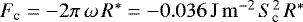 $F_{\textrm{c}}=-2\pi\, \omega\, R^{\ast}=-0.036\,\mathrm{J\,m^{-2}}\, S_{\textrm{c}}^2\, R^{\ast}$