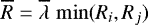 $\overline{R}=\overline{\lambda}\,\min(R_i,R_j)$
