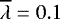 $\overline{\lambda}=0.1$