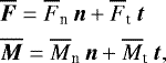 \begin{align*} &\overline{\vec F}=\overline{F}_{\textrm{n}}\, \vec{n}+\overline{F}_{\textrm{t}}\, \vec{t}\nonumber\\ & \overline{\vec M}=\overline{M}_{\textrm{n}}\, \vec{n}+\overline{M}_{\textrm{t}}\, \vec{t}, \end{align*}