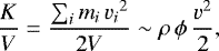 \begin{equation*} \frac{K}{V}=\frac{\sum_i m_i\,{v_i}^2}{2V}\sim\rho\, \phi\,\frac{v^2}{2}, \end{equation*}