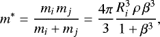 \begin{equation*}m^{\ast}=\frac{m_i\,m_j}{m_i+m_j}=\frac{4\pi}{3}\frac{R_i^3\,\rho\,\beta^3}{1+\beta^3}, \end{equation*}