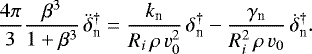 \begin{equation*} \frac{4\pi}{3}\frac{\beta^3}{1+\beta^3}\,\ddot\delta_{\textrm{n}}^{\dag}=\frac{k_{\textrm{n}}}{R_i\,\rho\,v_0^2}\,\delta_{\textrm{n}}^{\dag}-\frac{\gamma_{\textrm{n}}}{R_i^2\,\rho\,v_0}\,\dot\delta_{\textrm{n}}^{\dag}. \end{equation*}
