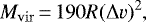 \begin{equation*} M_{\mathrm{vir}} \,{=}\, 190R(\Delta v)^2 ,\end{equation*}