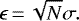 \begin{equation*} \epsilon\,{=}\,\sqrt{N} \sigma.\end{equation*}