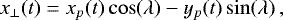 \begin{equation*} x_{\perp}(t) = x_p(t) \cos (\lambda) - y_p(t) \sin (\lambda) \, ,\end{equation*}