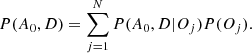 $$ \begin{aligned} P(A_0,D) = \sum _{j=1}^{N} P(A_0,D|O_j) P(O_j) . \end{aligned} $$