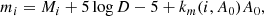 $$ \begin{aligned} m_i = M_i + 5 \log D -5 + k_m(i,A_0) A_0, \end{aligned} $$
