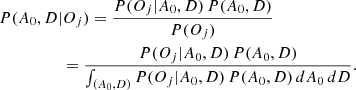$$ \begin{aligned}&P(A_0,D|O_j) = \frac{P(O_j|A_0,D)\,P(A_0,D)}{P(O_j)}\nonumber \\&\qquad \qquad \ \ \, = \frac{P(O_j|A_0,D)\,P(A_0,D)}{\int _{(A_0,D)} P(O_j|A_0,D)\,P(A_0,D)\,dA_0\,dD}. \end{aligned} $$