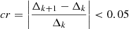 $$ \begin{aligned} cr = \left|\frac{\Delta _{k+1}-\Delta _{k}}{\Delta _{k}} \right|< 0.05 \end{aligned} $$