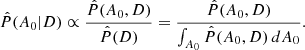 $$ \begin{aligned} \hat{P}(A_0|D) \propto \frac{\hat{P}(A_0,D)}{\hat{P}(D)} = \frac{\hat{P}(A_0,D)}{\int _{A_0} \hat{P}(A_0,D)\,dA_0} . \end{aligned} $$