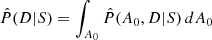 $ \hat{P}(D|S) = \int_{A_0} \hat{P} (A_0,D|S)\,dA_0 $