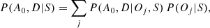 $$ \begin{aligned} P(A_0,D|S)= \sum _{j} P(A_0,D|O_j,S)\,P(O_j|S), \end{aligned} $$