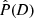 $ \hat{\mathit{P}}\mathit{(D)} $
