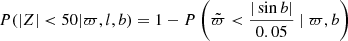 $$ \begin{aligned} P(\vert Z \vert < 50 | \varpi ,l,b) = 1 - P \left(\tilde{\varpi } < \frac{\vert \sin b \vert }{0.05}~|~\varpi , b\right) \end{aligned} $$