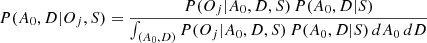 $$ \begin{aligned} P(A_0,D|O_j,S) = \frac{P(O_j|A_0,D,S)\,P(A_0,D|S)}{\int _{(A_0,D)} P(O_j|A_0,D,S)\,P(A_0,D|S)\,dA_0\,dD} \end{aligned} $$