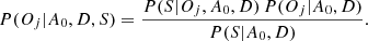 $$ \begin{aligned} P(O_j|A_0,D,S) = \frac{P(S|O_j,A_0,D)\,P(O_j|A_0,D)}{P(S|A_0,D)} .\end{aligned} $$