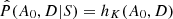 $ \hat{P}(A_0,D|S) = h_K(A_0,D) $