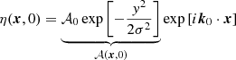 $$ \begin{aligned} \eta ({\boldsymbol{x}}, 0) = \underbrace{\mathcal{A} _0 \exp \left[-\frac{y^2}{2\sigma ^2}\right]}_{\mathcal{A} ({\boldsymbol{x}}, 0)} \exp \left[i{\boldsymbol{k}}_0\cdot {\boldsymbol{x}}\right] \end{aligned} $$