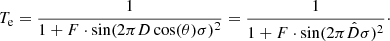 $$ \begin{aligned} T_{\rm e} = \frac{1}{1 + F \cdot \sin (2\pi D \cos (\theta ) \sigma )^2} = \frac{1}{1 + F \cdot \sin (2\pi \hat{D} \sigma )^2}\cdot \end{aligned} $$