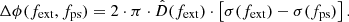 $$ \begin{aligned} \Delta \phi (f_{\rm ext},f_{\rm ps}) = 2\cdot \pi \cdot \hat{D}(f_{\rm ext}) \cdot \left[\sigma (f_{\rm ext} )-\sigma (f_{\rm ps})\right]. \end{aligned} $$
