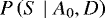 ${P\left(S \mid {A_0,D}\right)}$