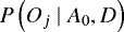 ${P\left({O_j} \mid {A_0,D}\right)}$