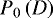 ${P_{0}\left(D\right)}$