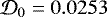 $\mathcal{D}_0=0.0253$