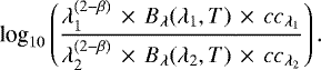 \begin{equation*}\textrm{log}_{10} \left(\frac{\lambda_{1}^{(2-\beta)}\,\times\, B_{\lambda}(\lambda_{1},T)\,\times\,cc_{\lambda_{1}}}{\lambda_{2}^{(2-\beta)}\,\times\,B_{\lambda}(\lambda_{2},T) \,\times\,cc_{\lambda_{2}}} \right) .\end{equation*}