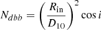 $ N_{dbb}=\left(\frac{R_{\mathrm{in}}}{D_{10}}\right)^2 \cos{i} $
