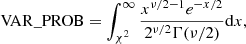$$ \begin{aligned} \mathrm{VAR\_PROB} = \int _{\chi ^2}^\infty \frac{x^{\nu /2-1}e^{-x/2}}{2^{\nu /2}\Gamma (\nu /2)} \mathrm{d}x , \end{aligned} $$