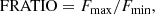 $$ \begin{aligned} \mathrm{FRATIO} = F_{\rm max}/F_{\rm min} , \end{aligned} $$