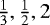 $\frac{1}{3}, \frac{1}{2}, 2$