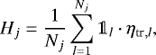 \begin{equation*} {H} _j = \frac{1}{N_j} \sum _{l=1}^{N_j} \mathds{1}_l \cdot {\eta _{\textrm{tr}}}{}_{,l},\end{equation*}