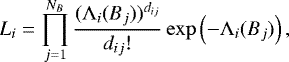 \begin{equation*} L_i = \prod_{j=1}^{N_B} \frac{(\Lambda_i (B_j))^{d_{ij}}}{d_{ij}!}\exp \left(-\Lambda_i (B_j) \right),\end{equation*}