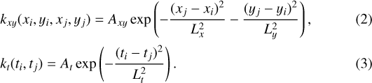 \begin{align*} & k_{xy}(x_i, y_i, x_j, y_j) = A_{xy} \exp \left( -\frac{(x_j - x_i)^2}{L_x^2} -\frac{(y_j - y_i)^2}{L_y^2} \right), \\ & k_t(t_i, t_j) = A_t \exp \left( - \frac{(t_i - t_j)^2}{L_t ^2} \right) .\end{align*}