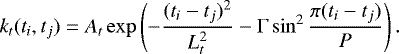 \begin{equation*} k_t(t_i, t_j) = A_t \exp \left( - \frac{(t_i - t_j)^2}{L_t ^2} - \Gamma \sin ^2 \frac{\pi (t_i - t_j)}{P} \right) .\end{equation*}