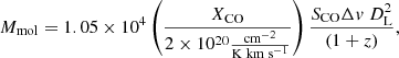 $$ \begin{aligned} {M_{{\rm{mol}}}} = 1.05 \times {10^4}\left( {\frac{{{X_{{\rm{CO}}}}}}{{{\rm{2}} \times {\rm{1}}{{\rm{0}}^{{\rm{20}}}}\frac{{{\rm{c}}{{\rm{m}}^{{\rm{ - 2}}}}}}{{{\rm{K}}\;{\rm{km}}\;{{\rm{s}}^{{\rm{ - 1}}}}}}}}} \right)\frac{{{S_{{\rm{CO}}}}\Delta v\;D_{\rm{L}}^2}}{{(1 + z)}}, \end{aligned} $$
