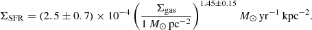 $$ \begin{aligned} \Sigma _{\rm SFR} = {(2.5\pm 0.7)\times 10^{-4} \left(\frac{\Sigma _{\rm gas}}{1\, M_\odot \, \mathrm{pc}^{-2}}\right)^{1.45\pm 0.15} M_\odot \,\mathrm{yr}^{-1}\,\mathrm{kpc}^{-2}}. \end{aligned} $$
