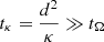 $ t_\kappa = \frac{d^2}{\kappa} \gg t_\Omega $