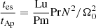 $ \frac{t_{\mathrm{es}}}{t_{\mathrm{Ap}}} = \frac{\mathrm{Lu}}{\mathrm{Pm}} \mathrm{Pr} N^2/\Omega_0^2 $