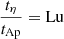 $ \frac{t_\eta}{t_{\mathrm{Ap}}} = \mathrm{Lu} $