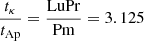$ \frac{t_\kappa}{t_{\mathrm{Ap}}} = \frac{\mathrm{Lu} \mathrm{Pr} }{\mathrm{Pm}} = 3.125 $