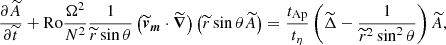 $$ \begin{aligned}&\frac{\partial \widetilde{A}}{\partial \widetilde{t}} + \mathrm{Ro} \frac{\Omega ^2}{N^2}\frac{1}{\widetilde{r}\sin \theta } \left(\widetilde{\boldsymbol{v}}_{\boldsymbol{m}}\cdot \widetilde{\boldsymbol{\nabla }}\right)\left(\widetilde{r}\sin \theta \widetilde{A}\right) = \frac{t_{\rm Ap}}{t_\eta } \left( \widetilde{\Delta } - \frac{1}{\widetilde{r}^2 \sin ^2\theta } \right) \widetilde{A}, \end{aligned} $$