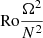 $ \mathrm{Ro} \frac{\Omega^2}{N^2} $